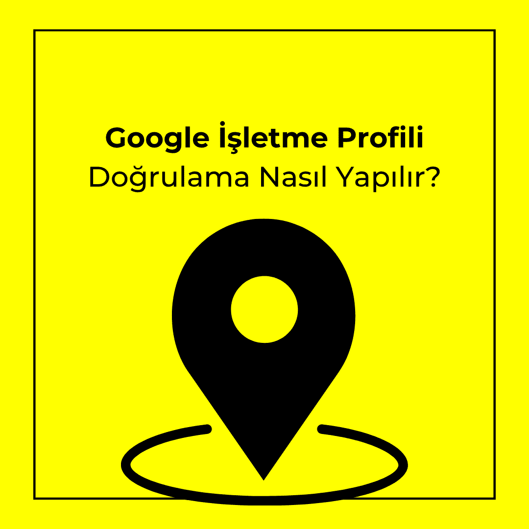 Google İşletme Profili Doğrulama Nasıl Yapılır? (2026 Rehberi)