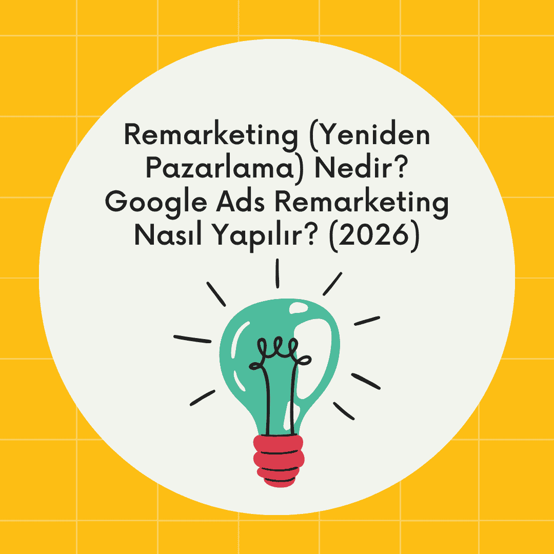 Remarketing (Yeniden Pazarlama) Nedir? Google Ads Remarketing Nasıl Yapılır? (2026)
