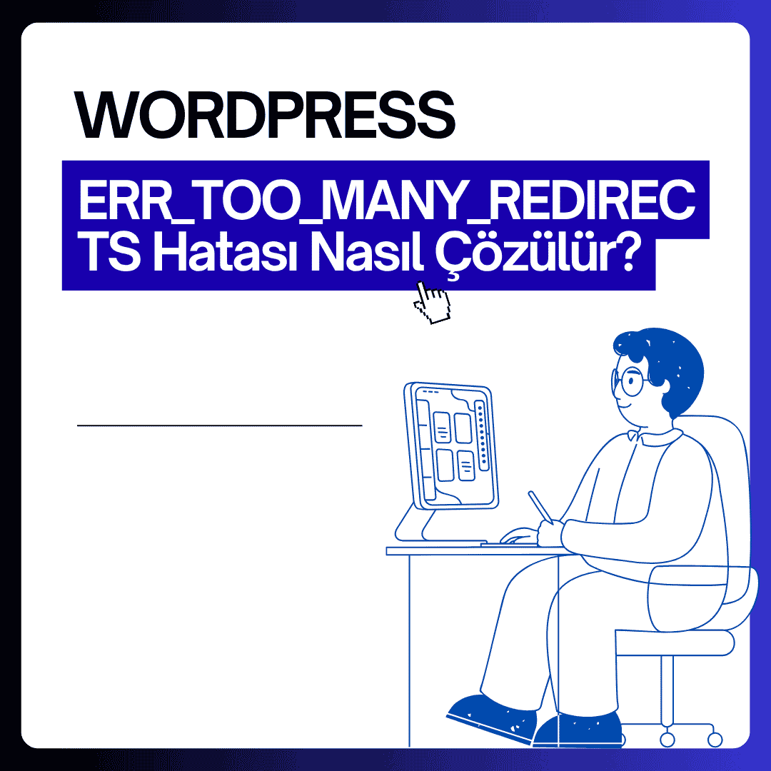 WordPress ERR_TOO_MANY_REDIRECTS Hatası Nasıl Çözülür? (2026)